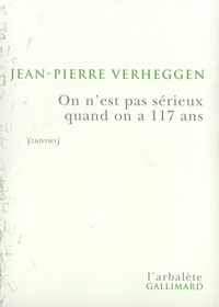 ON N'EST PAS SERIEUX QUAND ON A 117 ANS - PORTRAIT DE L'ARTISTE EN VIEILHEGGEN (ZUTERIES)