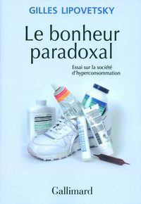 LE BONHEUR PARADOXAL - ESSAI SUR LA SOCIETE D'HYPERCONSOMMATION