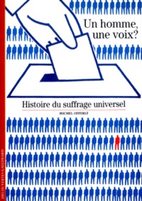 UN HOMME, UNE VOIX ? - HISTOIRE DU SUFFRAGE UNIVERSEL