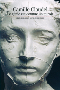CAMILLE CLAUDEL - LE GENIE EST COMME UN MIROIR