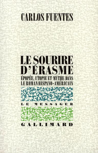 LE SOURIRE D'ERASME - EPOPEE, UTOPIE ET MYTHE DANS LE ROMAN HISPANO-AMERICAIN