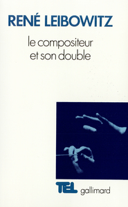 LE COMPOSITEUR ET SON DOUBLE - ESSAIS SUR L'INTERPRETATION MUSICALE