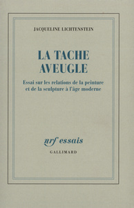 LA TACHE AVEUGLE - ESSAI SUR LES RELATIONS DE LA PEINTURE ET DE LA SCULPTURE A L'AGE MODERNE