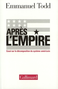 APRES L'EMPIRE - ESSAI SUR LA DECOMPOSITION DU SYSTEME AMERICAIN
