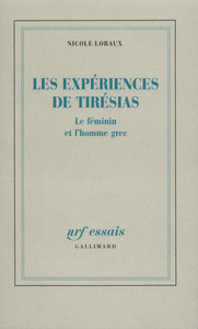 LES EXPERIENCES DE TIRESIAS - LE FEMININ ET L'HOMME GREC