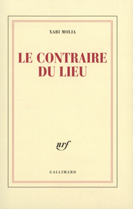 LE CONTRAIRE DU LIEU - TEXTES, 1998-2004