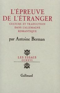 L'EPREUVE DE L'ETRANGER - CULTURE ET TRADUCTION DANS L'ALLEMAGNE ROMANTIQUE