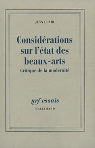 CONSIDERATIONS SUR L'ETAT DES BEAUX-ARTS - CRITIQUE DE LA MODERNITE