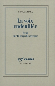 LA VOIX ENDEUILLEE - ESSAI SUR LA TRAGEDIE GRECQUE
