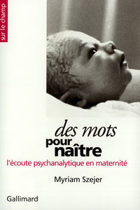 DES MOTS POUR NAITRE - L'ECOUTE PSYCHANALYTIQUE EN MATERNITE