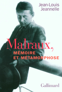 Malraux, mémoire et métamorphose