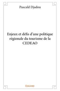Enjeux et défis d'une politique régionale du tourisme de la cedeao