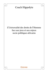 L'Universalité des droits de l'Homme face aux jeux et aux enjeux socio-politiques africains