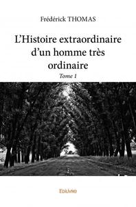 L’histoire extraordinaire d’un homme très ordinaire