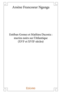 Estéban Gomez et Mathieu Dacosta : marins noirs sur l'Atlantique (XVIe et XVIIe siècles)
