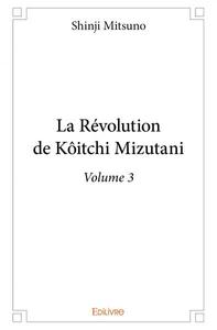 La révolution de kôitchi mizutani – volume 3