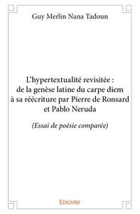 L’hypertextualité revisitée : de la genèse latine du carpe diem à sa réécriture par pierre de ronsard et pablo neruda