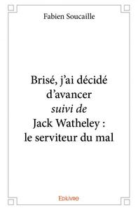 Brisé, j'ai décidé d'avancer suivi de jack watheley : le serviteur du mal