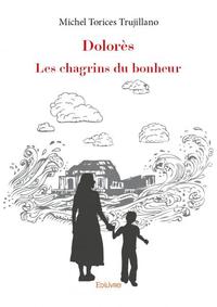 Dolorès. les chagrins du bonheur