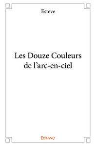 LES DOUZE COULEURS DE L'ARC-EN-CIEL
