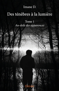 Des ténèbres à la lumière - Tome 1