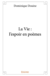 La Vie : l'espoir en poèmes