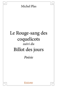 Le Rouge-sang des coquelicots suivi du Billot des jours