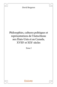 Philosophies, cultures politiques et représentations de l'Autochtone aux États-Unis et au Canada