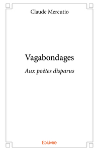 Vagabondages - aux poètes disparus