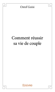 Comment réussir sa vie de couple