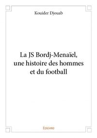 La js bordj menaïel, une histoire des hommes et du football