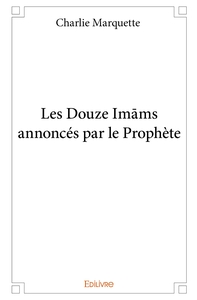 Les Douze Imams annoncés par le Prophète