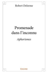 PROMENADE DANS L'INCONNU - APHORISMES
