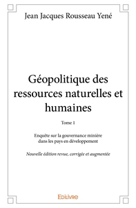 Géopolitique des ressources naturelles et humaines - Tome 1