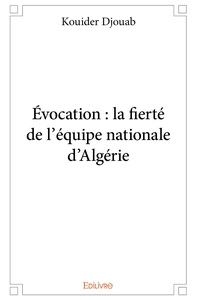 Évocation : la fierté de l'équipe nationale d'Algérie