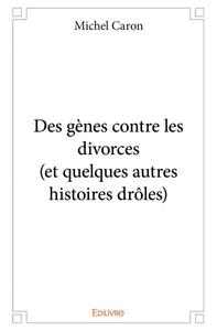 Des gènes contre les divorces (et quelques autres histoires drôles)