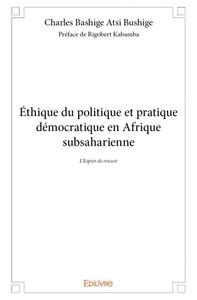 éthique du politique et pratique démocratique en afrique subsaharienne