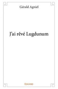 J'ai rêvé lugdunum