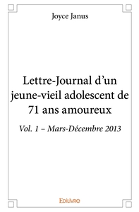 Lettre-Journal d'un jeune-vieil adolescent de 71 ans amoureux - Tome 1