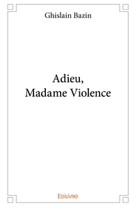 Adieu, Madame Violence
