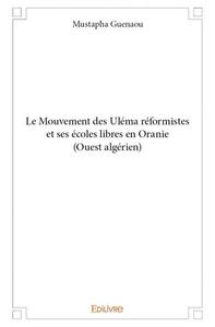 Le mouvement des uléma réformistes et ses écoles libres en oranie (ouest algérien)