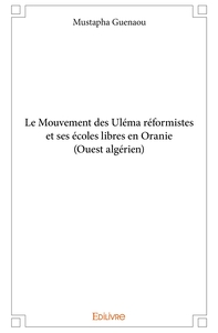 Le Mouvement des Uléma réformistes et ses écoles libres en Oranie (Ouest algérien)