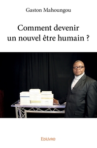 Comment devenir un nouvel être humain ?