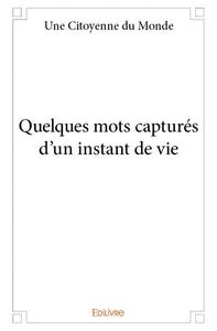 Quelques mots capturés d'un instant de vie