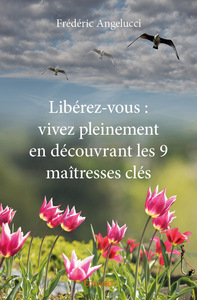 Libérez-vous, vivez pleinement en découvrant les 9 maîtresses clés