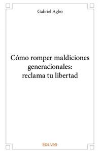 Cómo romper maldiciones generacionales: reclama tu libertad