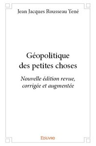 Géopolitique des petites choses - nouvelle édition revue, corrigée et augmentée
