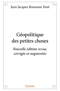 Géopolitique des petites choses - Nouvelle édition revue, corrigée et augmentée
