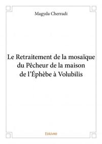 Le retraitement de la mosaïque du pêcheur de la maison de l'éphèbe à volubilis