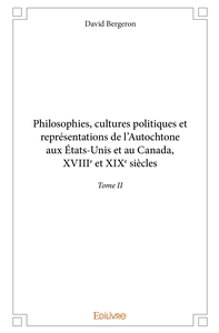 Philosophies, cultures politiques et représentations de l'Autochtone aux États-Unis et au Canada